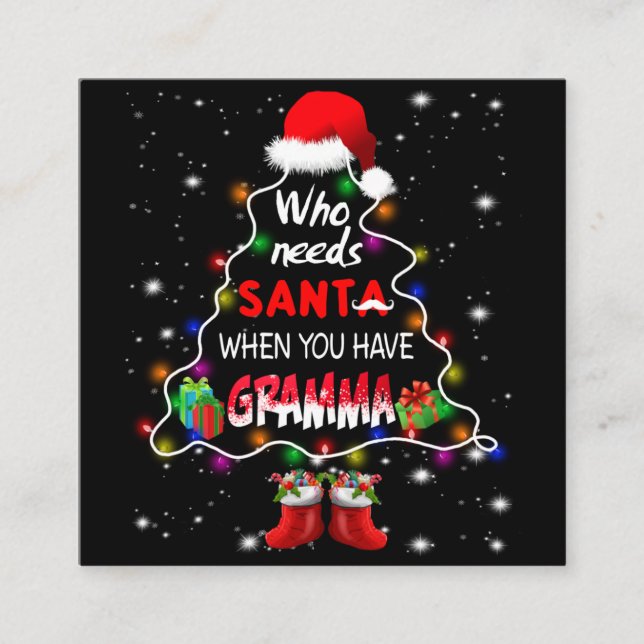 Who needs santa when you have gramma square business card (Front)