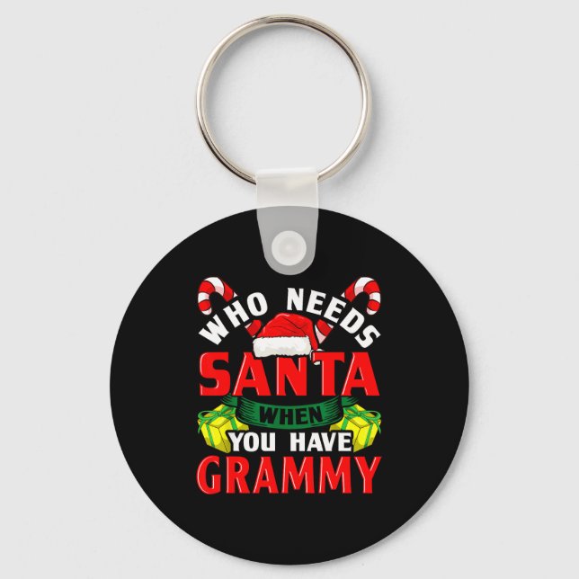 Who Needs Santa When You Have Grammy Christmas  Key Ring (Front)