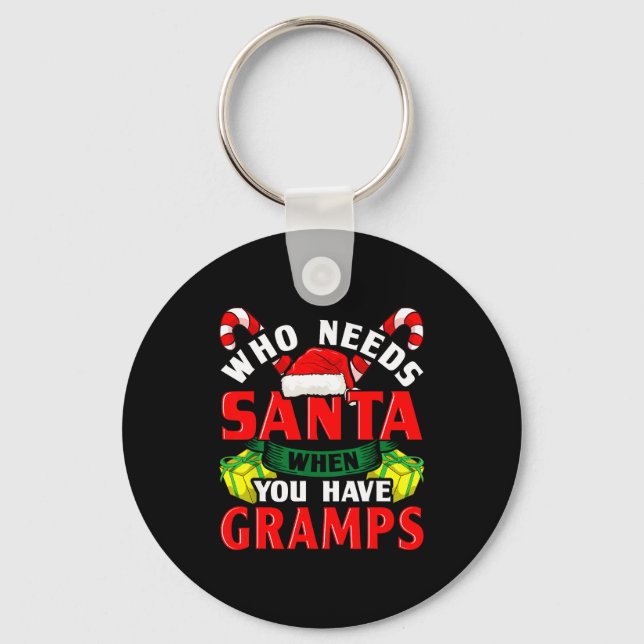 Who Needs Santa When You Have Gramps Christmas  Key Ring (Front)