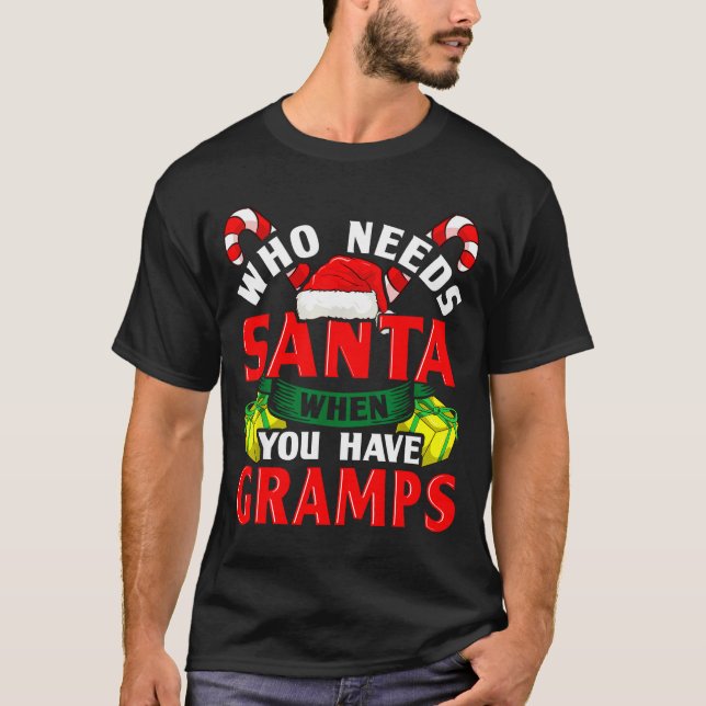 Who Needs Santa When You Have Gramps Christmas  T-Shirt (Front)