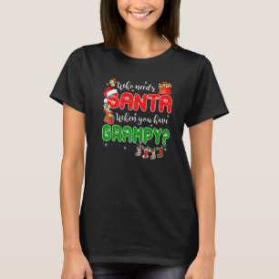 Who Needs Santa When You Have Grampy Santa Family T-Shirt