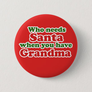 Who Needs Santa When You Have Grandma 6 Cm Round Badge