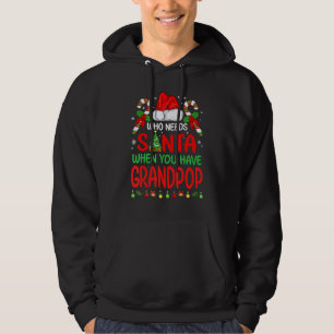 Who Needs Santa When You Have Grandpop Christmas G Hoodie