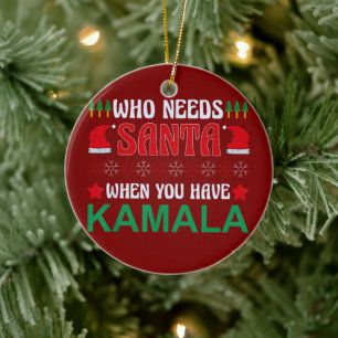 Who Needs Santa When You Have Kamala Harris Xmas Ceramic Tree Decoration