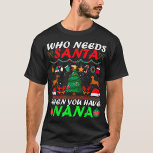 Who Needs Santa When You Have Nana Funny Christmas T-Shirt