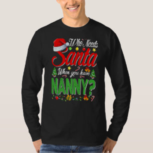 Who Needs Santa When You Have Nanny Christmas T-Shirt