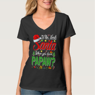 Who Needs Santa When You Have Papaw Christmas T-Shirt