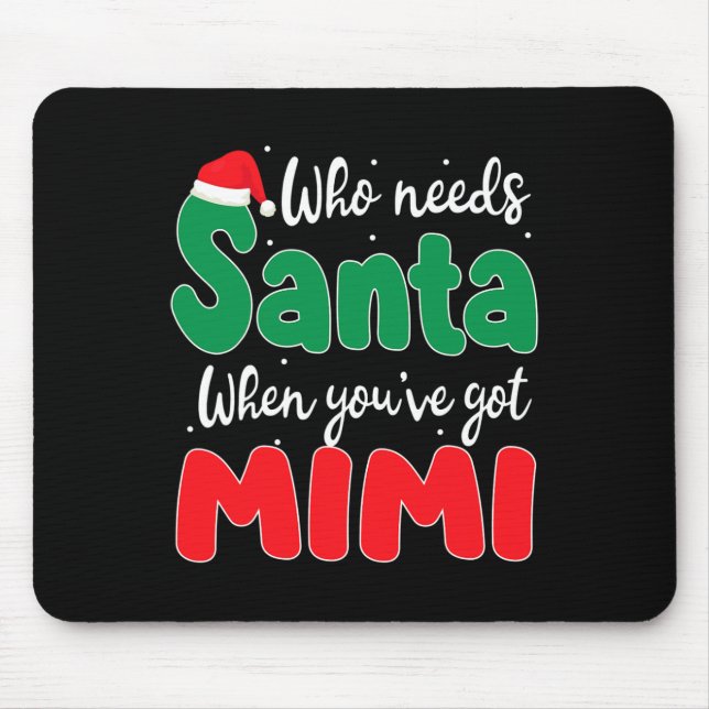Who Needs Santa When You've Got Mimi Christmas Fam Mouse Mat (Front)