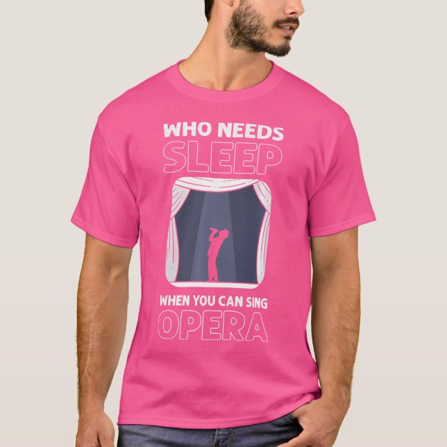 Who Needs Sleep When You Can Sing Opera. Opera Sin T-Shirt (Front)