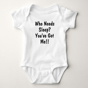 Who Needs Sleep? You've Got Me! Funny Baby Clothes Bodysuit