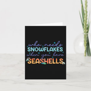 Who Needs Snowflakes When You Have Seashells  Card