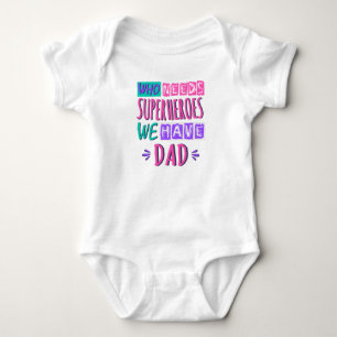 Who needs superheroes we have dad baby bodysuit