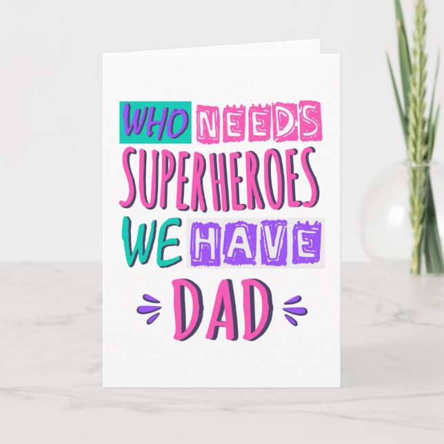 Who needs superheroes we have dad card (Front)