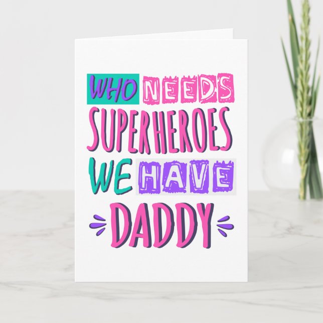 Who needs superheroes we have daddy card (Front)