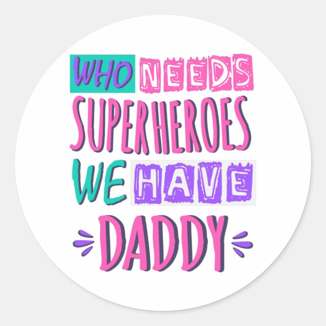 Who needs superheroes we have daddy classic round sticker (Front)