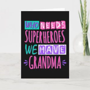 Who needs superheroes we have grandma card