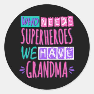 Who needs superheroes we have grandma classic round sticker