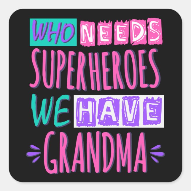 Who needs superheroes we have grandma square sticker (Front)