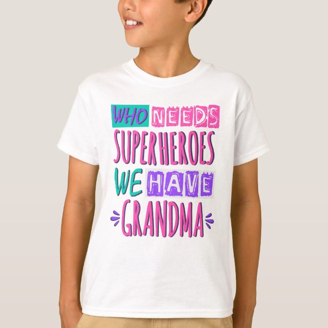 Who needs superheroes we have grandma T-Shirt (Front)