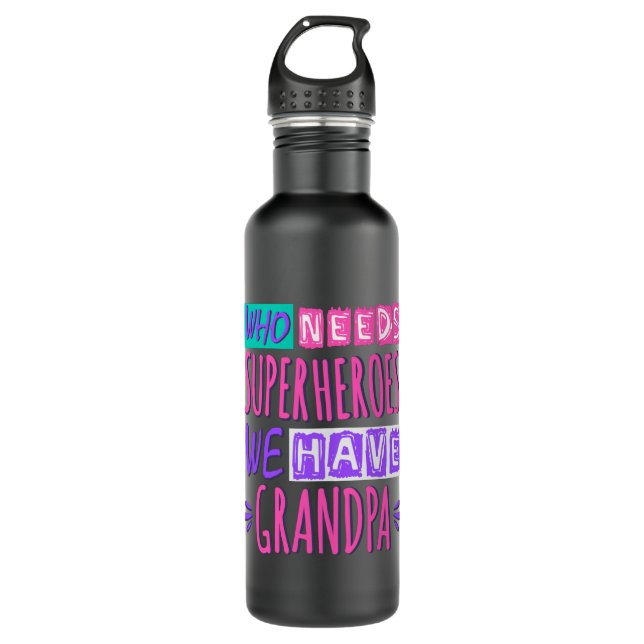 Who needs superheroes we have grandpa 710 ml water bottle (Front)