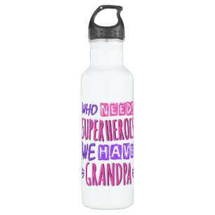 Who needs superheroes we have grandpa 710 ml water bottle