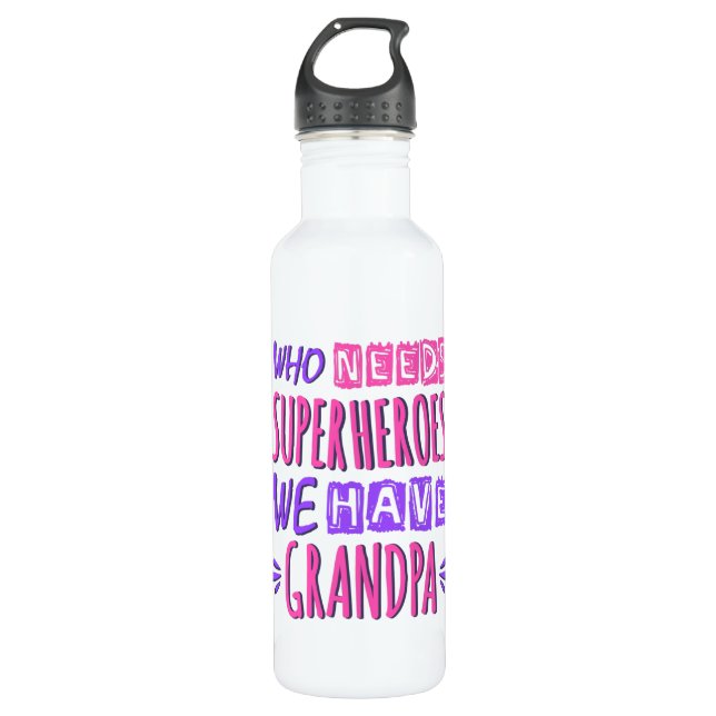 Who needs superheroes we have grandpa 710 ml water bottle (Front)