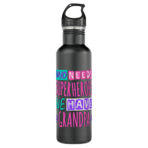 Who needs superheroes we have grandpa 710 ml water bottle