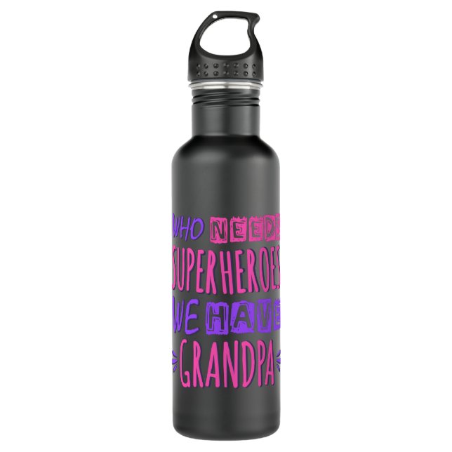 Who needs superheroes we have grandpa 710 ml water bottle (Front)