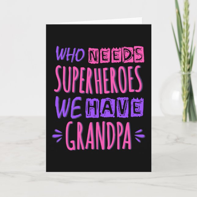 Who needs superheroes we have grandpa card (Front)