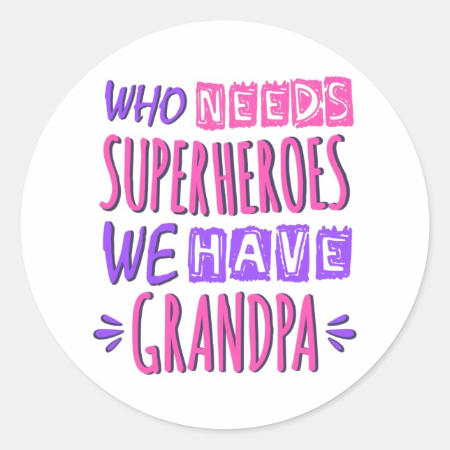 Who needs superheroes we have grandpa classic round sticker (Front)