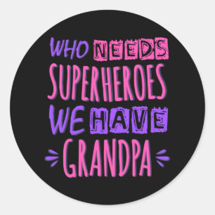 Who needs superheroes we have grandpa classic round sticker
