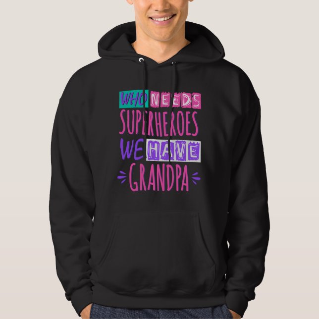Who needs superheroes we have grandpa hoodie (Front)