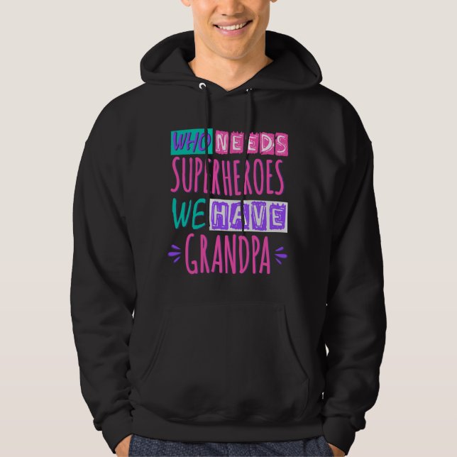Who needs superheroes we have grandpa hoodie (Front)