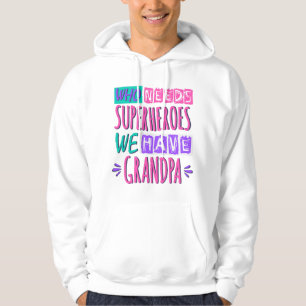 Who needs superheroes we have grandpa hoodie