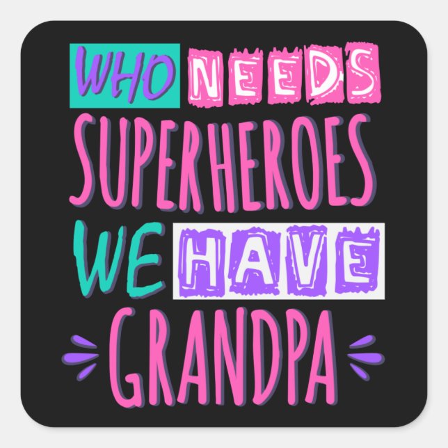 Who needs superheroes we have grandpa square stick square sticker (Front)