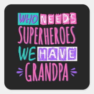 Who needs superheroes we have grandpa square stick sticker