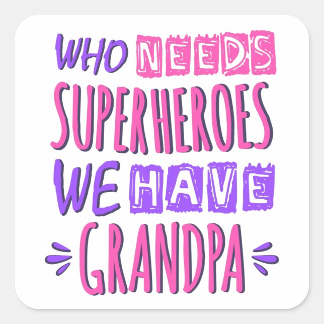 Who needs superheroes we have grandpa square sticker (Front)