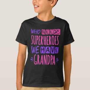 Who needs superheroes we have grandpa T-Shirt