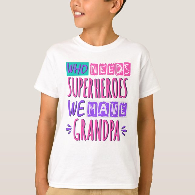 Who needs superheroes we have grandpa T-Shirt (Front)