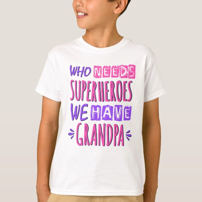 Who needs superheroes we have grandpa T-Shirt (Front)