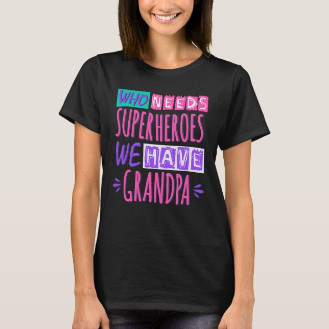 Who needs superheroes we have grandpa T-Shirt (Front)