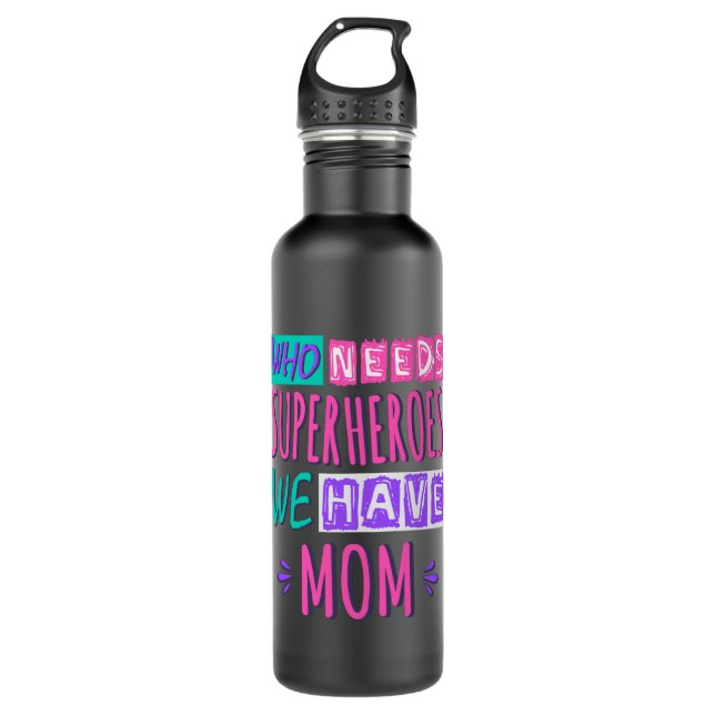 Who needs superheroes we have mom 710 ml water bottle (Front)