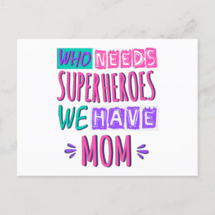 Who needs superheroes we have mom postcard