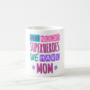 Who needs superheroes we have mum coffee mug