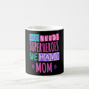 Who needs superheroes we have mum coffee mug