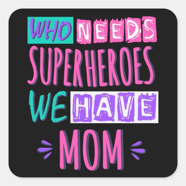 Who needs superheroes we have mum square sticker (Front)