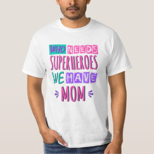 Who needs superheroes we have mum T-Shirt