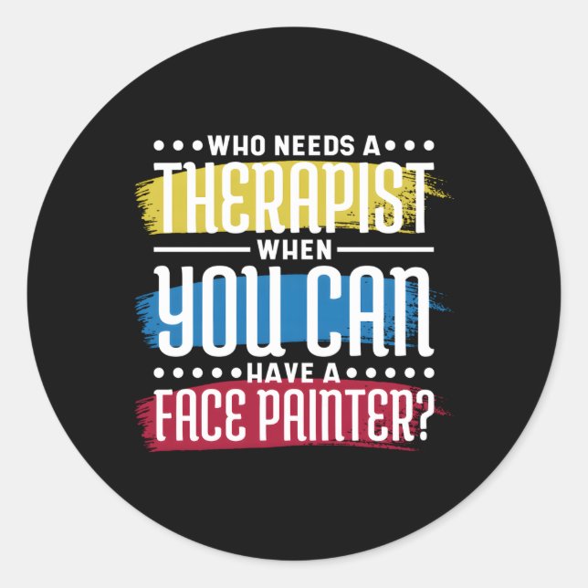 Who Needs Therapist When You Have Face Painter Fac Classic Round Sticker (Front)