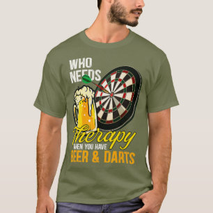 Who needs therapy when you have beer and darts T-Shirt