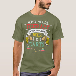 Who Needs Therapy When You Have Beer And Darts T-Shirt